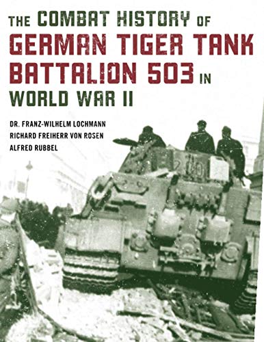 Franz-Wilhelm Lochmann The Combat History Of German Tiger Tank Battalion 503 In World War Ii