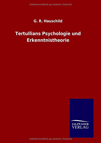 Tertullians Psychologie und Erkenntnistheorie