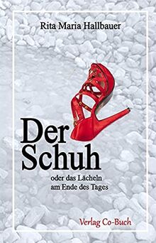 Der Schuh: oder das Lächeln am Ende des Tages von Hallbauer, Rita Maria | Buch | Zustand sehr gut
