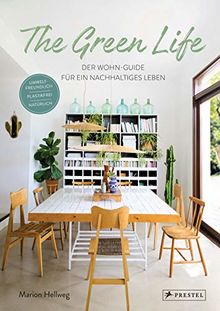 The Green Life: Der Wohn-Guide für ein nachhaltiges Leben - Umweltfreundlich, natürlich, plastikfrei. - [Mit über 200 Abbildungen]