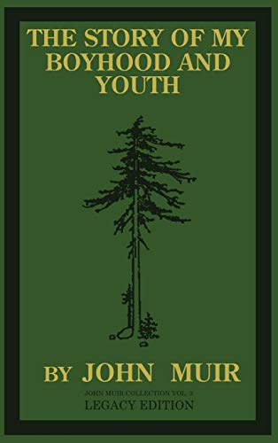 The Story Of My Boyhood And Youth (Legacy Edition): The Formative Years Of John Muir And The Becoming Of The Wandering Naturalist (The Doublebit John Muir Collection, Band 3)