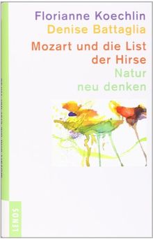 Mozart und die List der Hirse: Natur neu denken