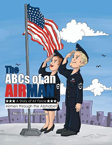 The ABCs of an Airman!: A Story of Air Force Airmen Through the Alphabet