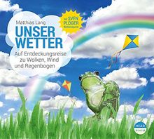 Unser Wetter: Auf Entdeckungsreise zu Wolken, Wind und Regenbogen (UNSERE WELT)