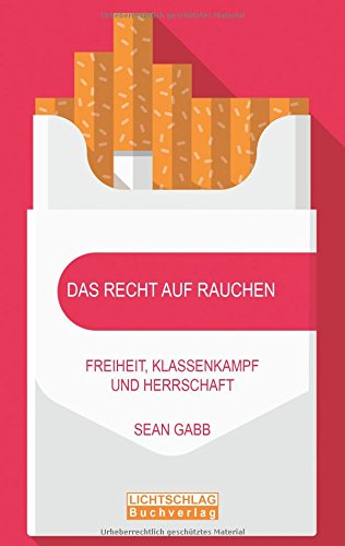 Das Recht auf Rauchen: Freiheit, Klassenkampf und Herrschaft