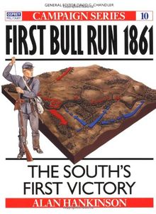 First Bull Run 1861: The South's First Victory (Campaign, Band 10)