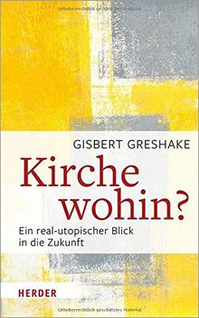 Kirche wohin?: Ein real-utopischer Blick in die Zukunft