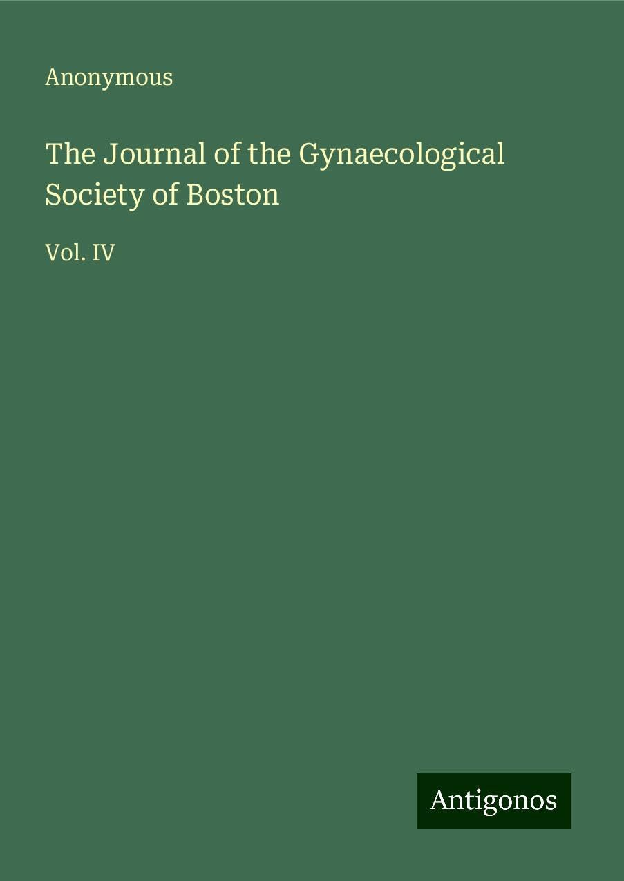 The Journal of the Gynaecological Society of Boston: Vol. IV