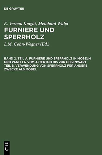 Teil A. Furniere und Sperrholz in Möbeln und Panelen vom Altertum bis zur Gegenwart. Teil B. Verwendung von Sperrholz für andere Zwecke als Möbel