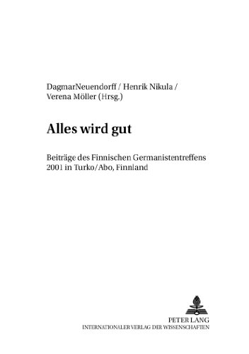 Alles wird gut: Beiträge des Finnischen Germanistentreffens 2001 in Turku/Åbo, Finnland (Finnische Beiträge zur Germanistik)