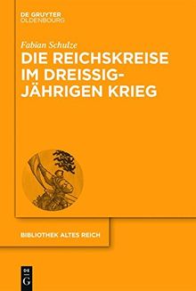 Die Reichskreise im Dreißigjährigen Krieg: Kriegsfinanzierung und Bündnispolitik im Heiligen Römischen Reich deutscher Nation (bibliothek altes Reich, Band 23)