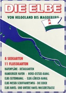 Die Elbe. Von Helgoland bis Magdeburg. Ausgabe 2012/2013: 8 Seekarten, 11 Flusskarten. Hafenpläne, Detailkarten, Hamburger Hafen, Nord-Ostseekanal, ... Elbe-Havel- und untere Havel-Wasserstrasse