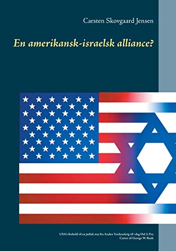 En amerikansk-israelsk alliance?: USA's forhold til en jødisk stat fra Anden Verdenskrig til i dag Del 2: Fra Carter til George W. Bush