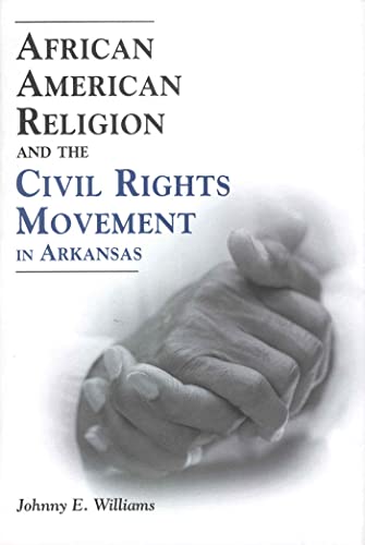 African American Religion and the Civil Rights Movement in Arkansas (Margaret Walker Alexander African American Studies)