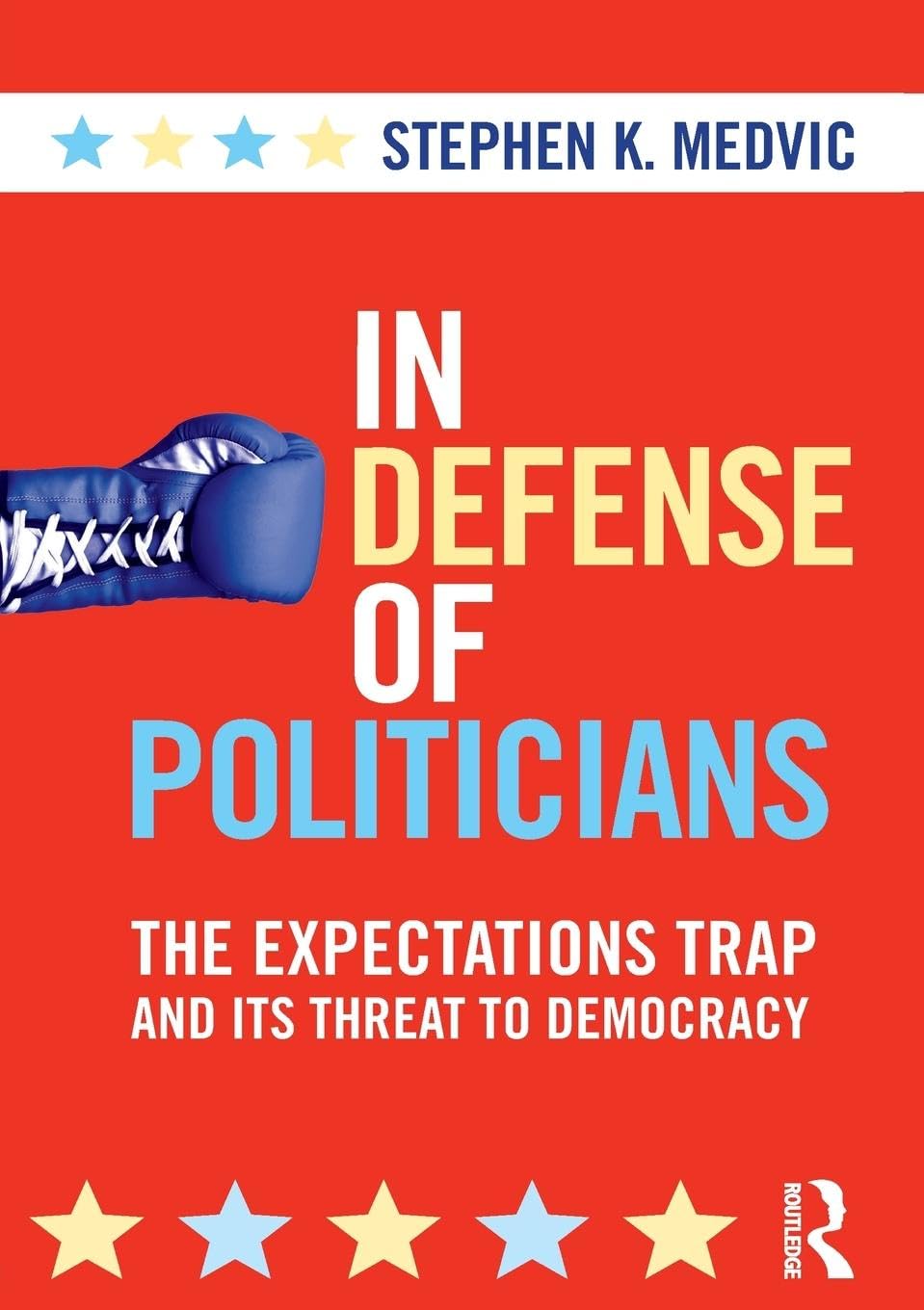 In Defense of Politicians: The Expectations Trap and Its Threat to Democracy (Controversies in Electoral Democracy and Representation)
