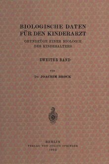 Biologische Daten für den Kinderarzt: Grundzüge Einer Biologie des Kindesalters: Grundzüge Einer Biologie des Kindesalters Zweiter Band
