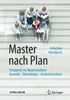 Master nach Plan: Erfolgreich ins Masterstudium: Auswahl - Bewerbung - Auslandsstudium