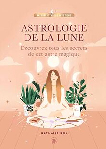 Astrologie de la Lune : découvrez tous les secrets de cet astre magique