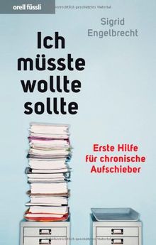 Ich müsste, wollte, sollte... - Erste Hilfe für chronische Aufschieber