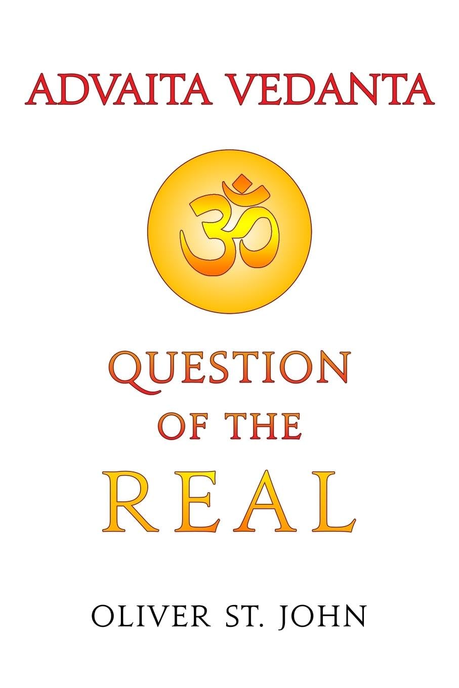 Advaita Vedanta-Question of the Real: Inclusive of Kundalini Yoga: Rising to the Thousand-petalled Lotus