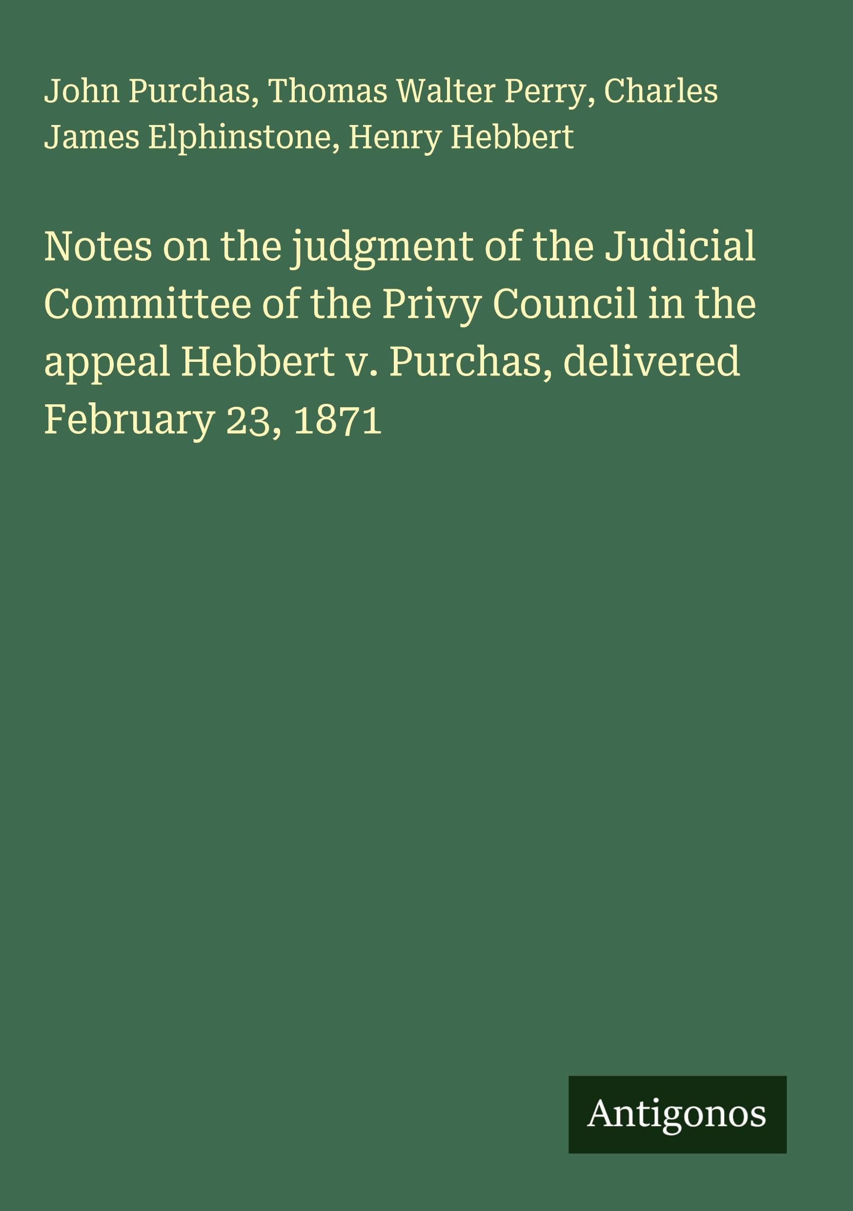 Notes on the judgment of the Judicial Committee of the Privy Council in the appeal Hebbert v. Purchas, delivered February 23, 1871