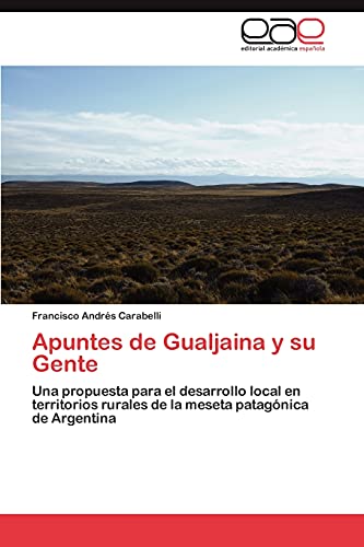 Apuntes de Gualjaina y su Gente: Una propuesta para el desarrollo local en territorios rurales de la meseta patagónica de Argentina