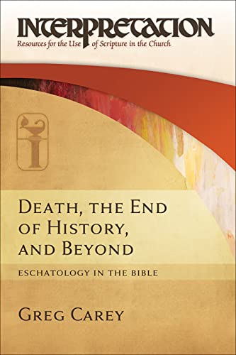 Death, the End of History, and Beyond (IRSC): Eschatology in the Bible (Interpretation: Resources for the Use of Scripture in the Church)