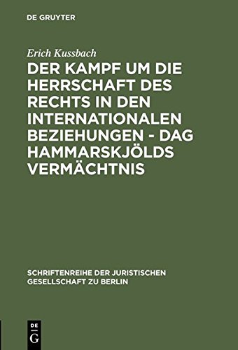 Der Kampf um die Herrschaft des Rechts in den internationalen Beziehungen - Dag Hammarskjölds Vermächtnis: Vortrag gehalten vor der Berliner ... Juristischen Gesellschaft zu Berlin, Band 73)