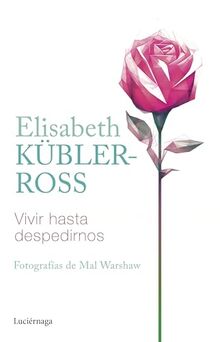 Vivir hasta despedirnos (Biblioteca Elisabeth Kübler-Ross)