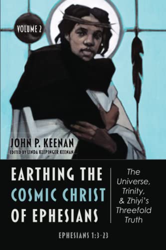 Earthing the Cosmic Christ of Ephesians--The Universe, Trinity, and Zhiyi's Threefold Truth, Volume 2: Commentary on Ephesians 1:3-23