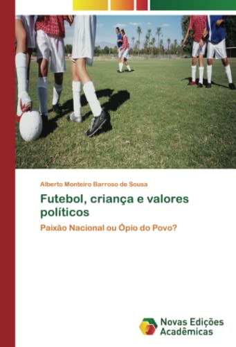 Futebol, criança e valores políticos: Paixão Nacional ou Ópio do Povo?