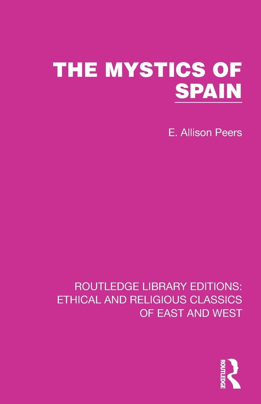 The Mystics of Spain (Ethical and Religious Classics of East and West)