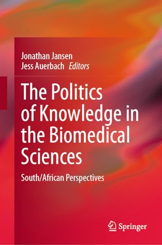 The Politics of Knowledge in the Biomedical Sciences: South/African Perspectives