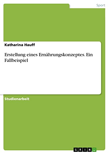 Erstellung eines Ernährungskonzeptes. Ein Fallbeispiel