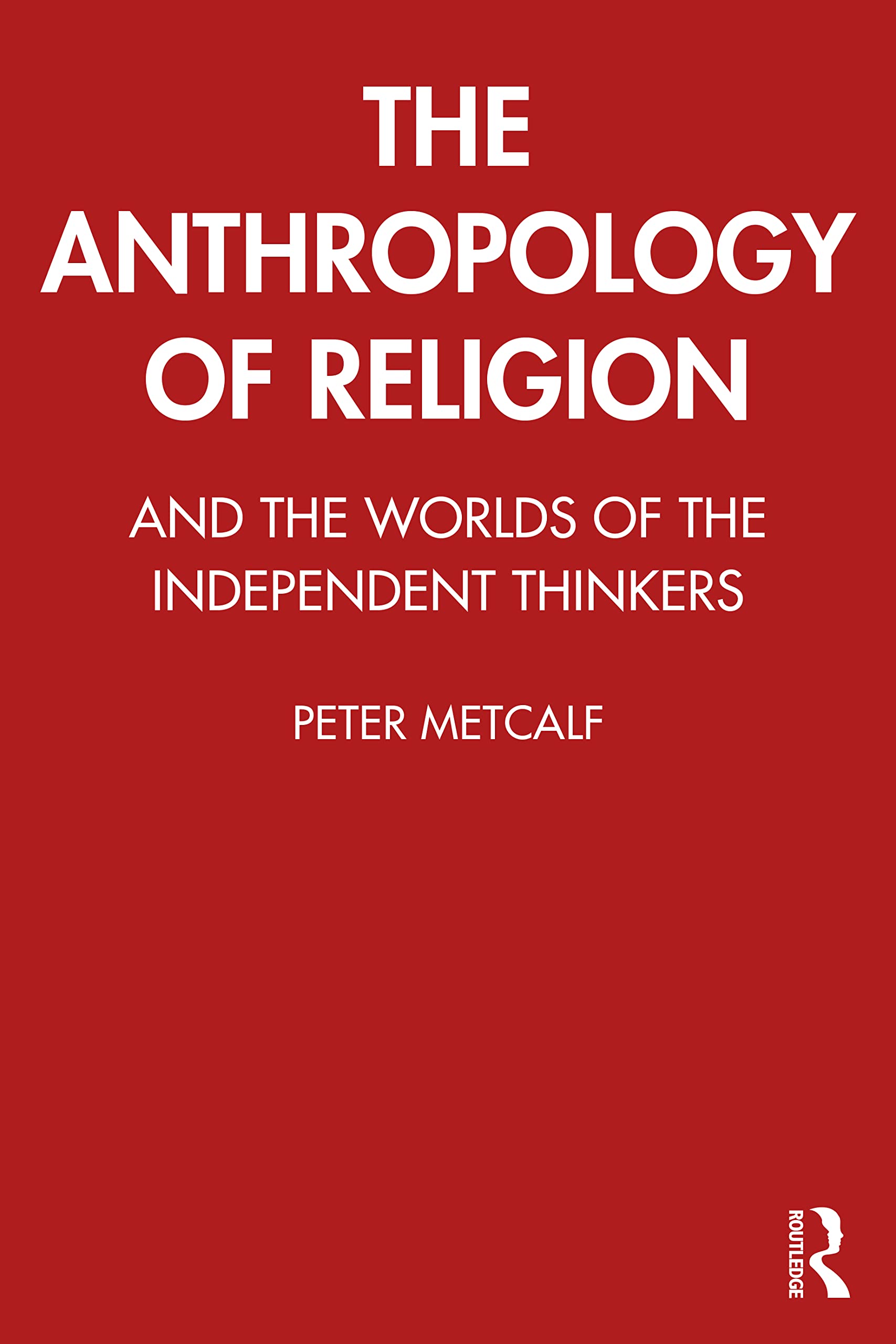Peter Metcalf The Anthropology Of Religion, And The Worlds Of The Independent Thinkers