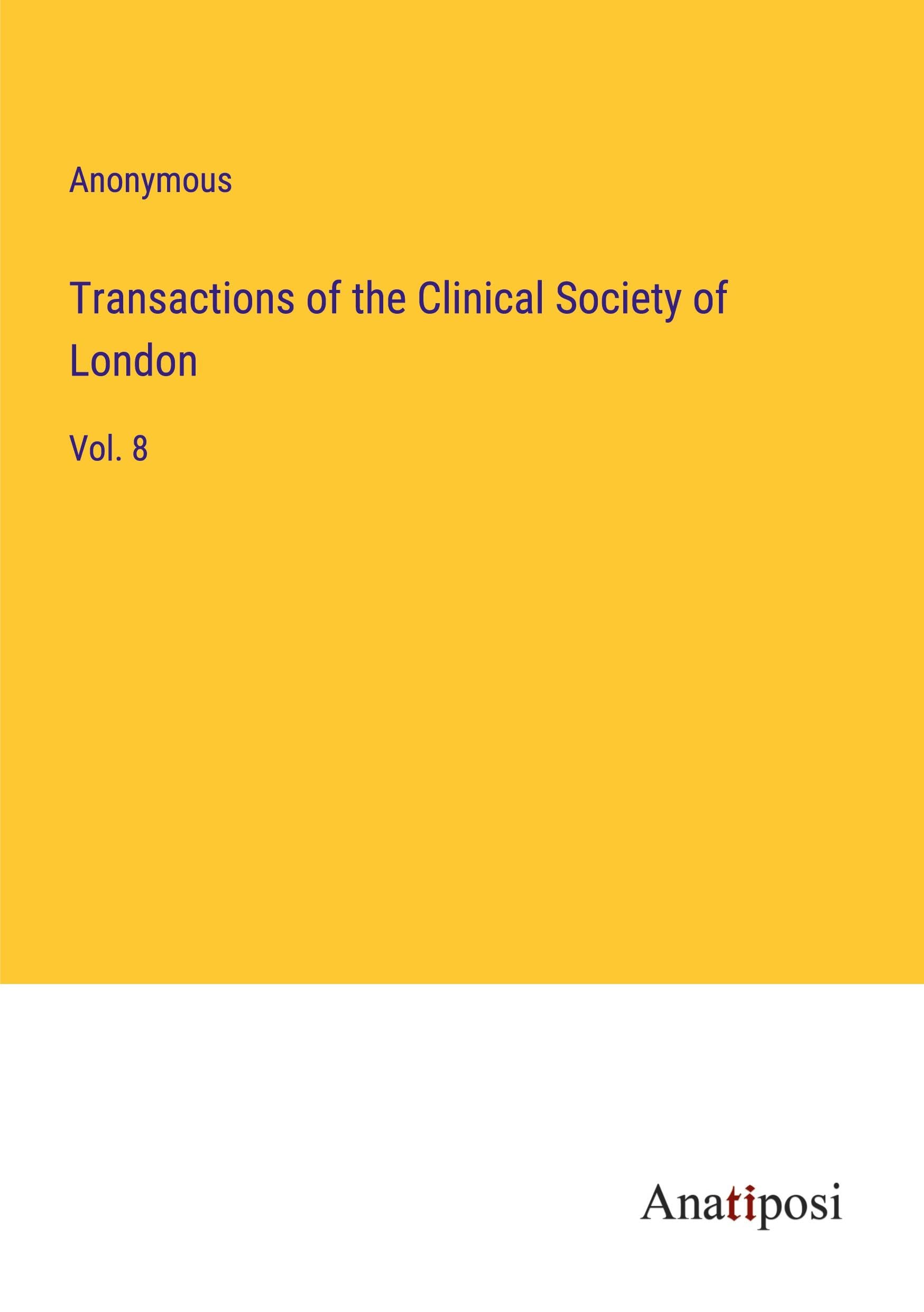 Transactions of the Clinical Society of London: Vol. 8