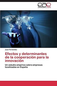 Efectos y determinantes de la cooperación para la innovación: Un estudio empírico sobre empresas localizadas en España