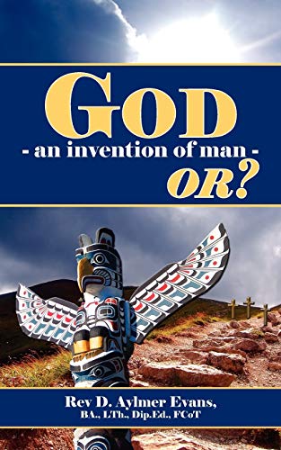 God - an invention of man - OR?