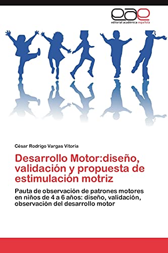 Desarrollo Motor:diseño, validación y propuesta de estimulación motriz: Pauta de observación de patrones motores en niños de 4 a 6 años: diseño, validación, observación del desarrollo motor