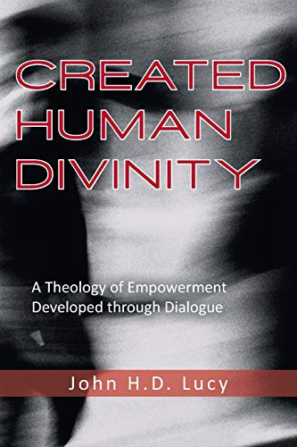 Created Human Divinity: A Theology of Empowerment Developed through Dialogue