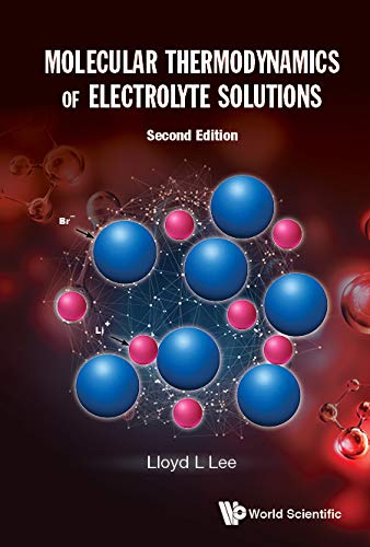 Molecular Thermodynamics of Electrolyte Solutions: Second Edition