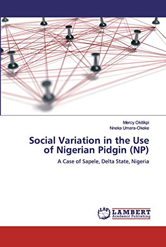 Social Variation in the Use of Nigerian Pidgin (NP): A Case of Sapele, Delta State, Nigeria