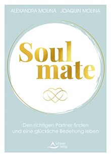 Soulmate: Den richtigen Partner finden und eine glückliche Beziehung leben