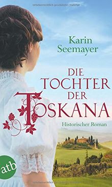 Die Tochter der Toskana: Historischer Roman