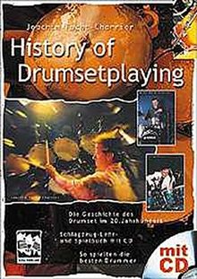 History of Drumsetplaying. Die Geschichte des Drumset im 20. Jahrhundert in Texten, Noten, Fotos und Hörbeispielen auf der CD: Schlagzeuglehr- und Spielbuch mit CD. So spielten die besten Drummer