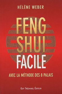 Le feng shui facile : avec la méthode des 8 palais