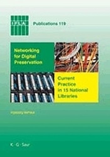 Networking for Digital Preservation: Current Practice in 15 National Libraries (IFLA Publications, Band 119)