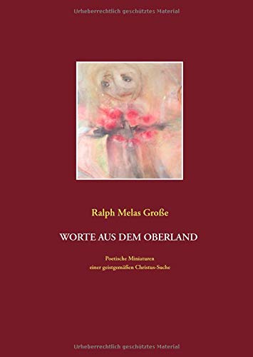 Worte aus dem Oberland: Poetische Miniaturen aus christlich spiritueller Sicht