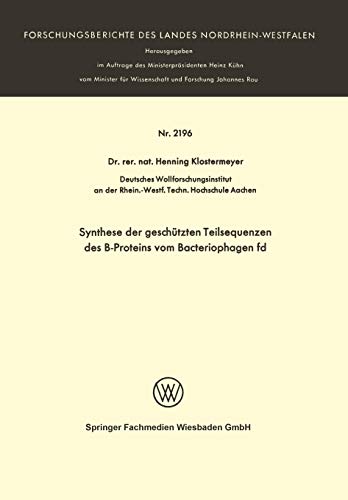 Synthese der geschützten Teilsequenzen des B-Proteins vom Bacteriophagen fd (Forschungsberichte des Landes Nordrhein-Westfalen, 2196, Band 2196)