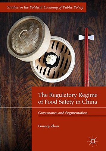 The Regulatory Regime of Food Safety in China: Governance and Segmentation (Studies in the Political Economy of Public Policy)